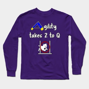 Dog Agility with a Westie - it takes 2 to Q Long Sleeve T-Shirt